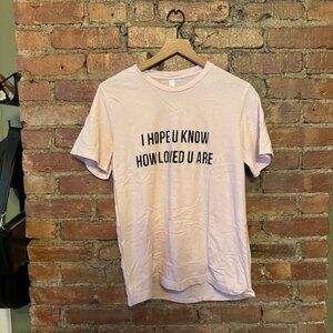 Light Pink "I hope u know how Loved u are" t shirt